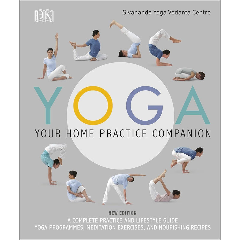 Yoga Your Home Practice Companion: A Complete Practice and Lifestyle Guide: Yoga Programmes, Meditation Exercises, and Nourishing Recipes