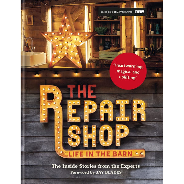 The Repair Shop: LIFE IN THE BARN: The Inside Stories from the Experts