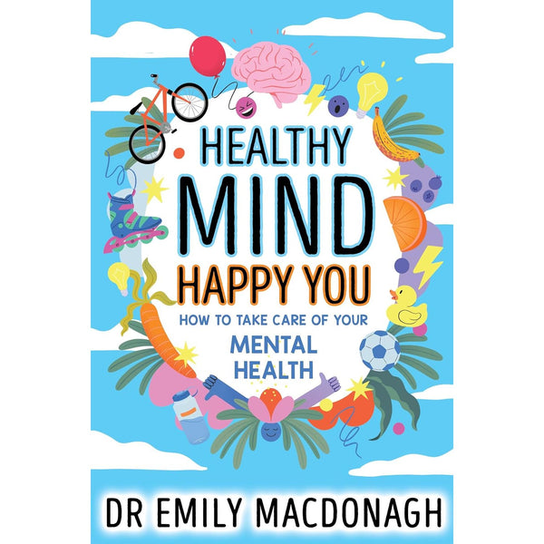 Healthy Mind, Happy You: How to Take Care of Your Mental Health - Everything you need to know about anxiety and mental health