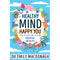 Healthy Mind, Happy You: How to Take Care of Your Mental Health - Everything you need to know about anxiety and mental health