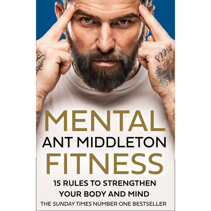 Mental Fitness: 15 Rules to Strengthen Your Body and Mind by Ant Middleton.