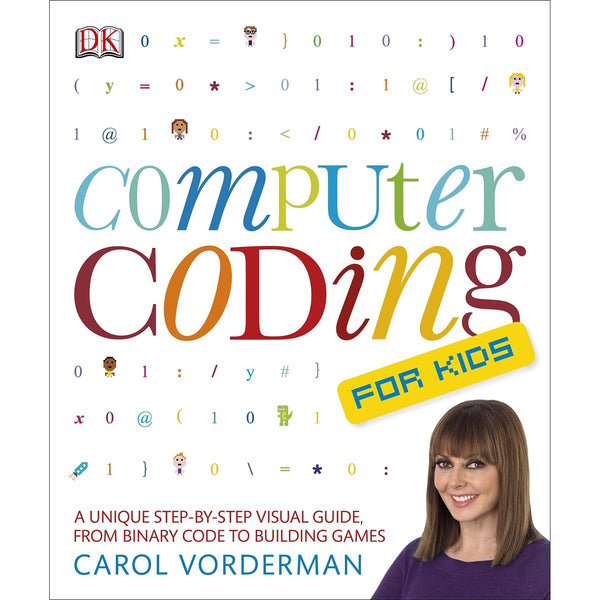 Computer Coding for Kids: A Unique Step-by-Step Visual Guide from Binary Code to Building Games by Carol Vorderman