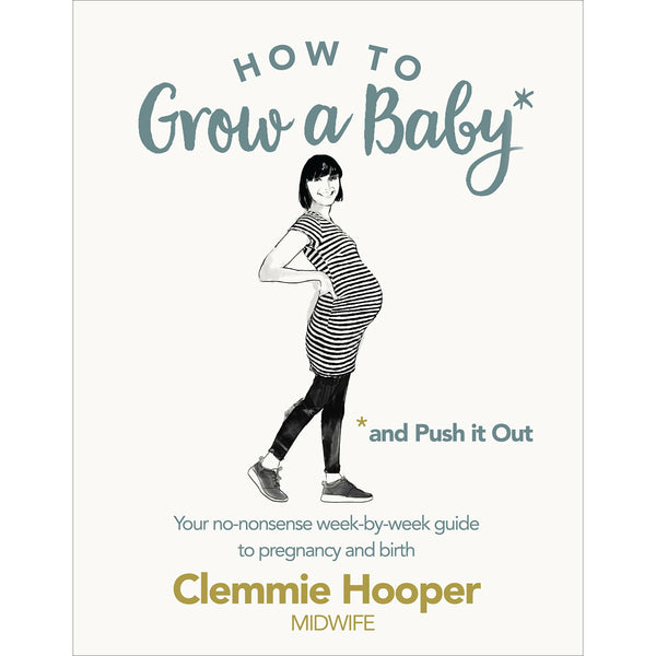 How to Grow a Baby and Give Birth: Your No-Nonsense Guide to Pregnancy and Delivery