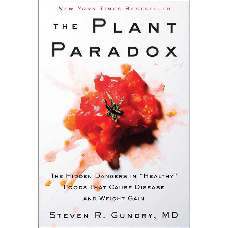 The Plant Paradox: The Hidden Dangers in Healthy Foods That Cause Disease and Weight Gain