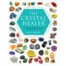 The Crystal Healer: Transformative Crystal Prescriptions for Your Life