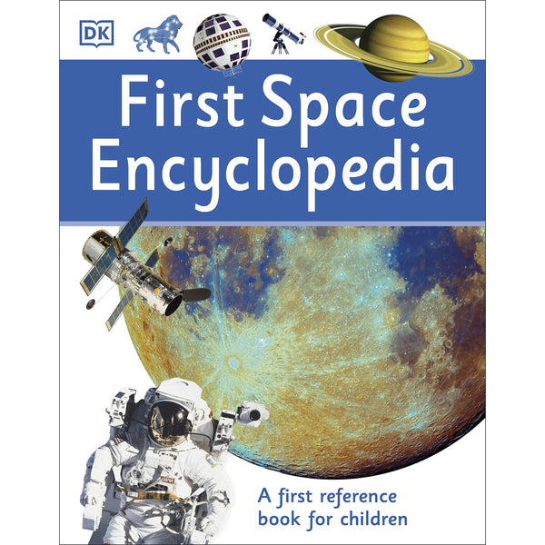 First Space Encyclopedia: A Beginner’s Reference Book for Children (DK First Reference)