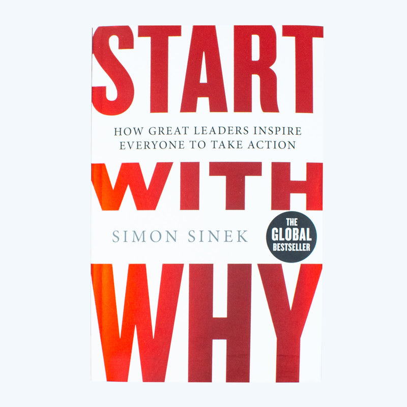 Start With Why: The Inspiring Million-Copy Bestseller That Will Help You Find Your Purpose