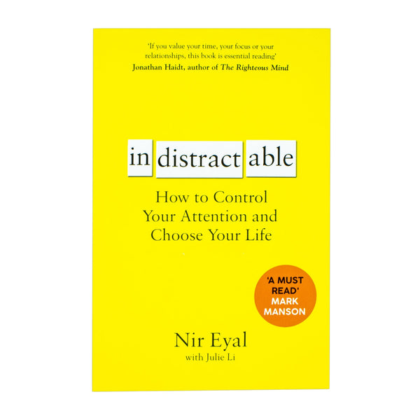 Indistractable: How to Control Your Attention and Choose Your Life by Nir Eyal