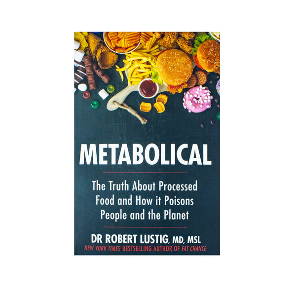 Metabolical: The Truth About Processed Food by Dr. Robert Lustig