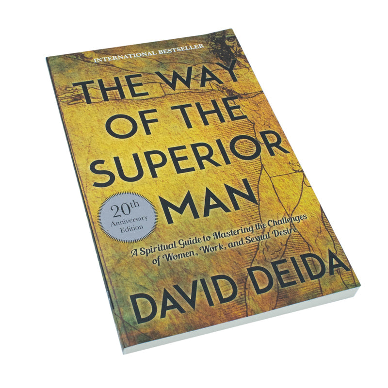 The Way of the Superior Man: A Spiritual Guide to Mastering the Challenges of Women, Work, and Sexual Desire by David Deida