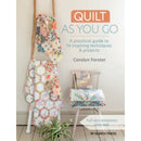 Quilt As You Go: A Practical Guide to 14 Inspiring Techniques and Projects