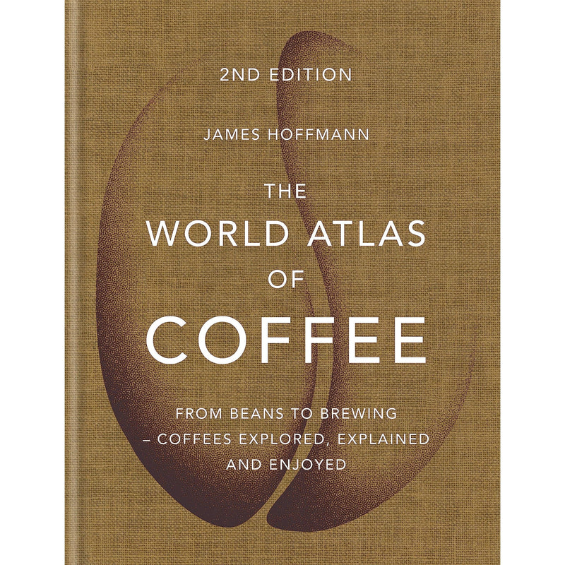 The World Atlas of Coffee: A Comprehensive Coffee Guide by James Hoffmann