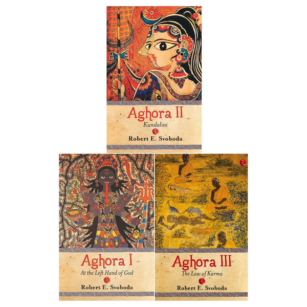 The Aghora Trilogy by Robert E. Svoboda (Volume I, Volume II, Volume III)