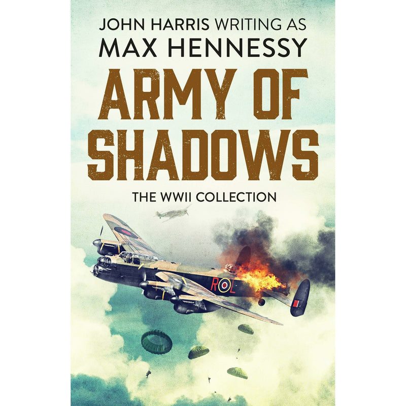 Max Hennessy: 4-Book Collection (Includes Army of Shadows, Take or Destroy, Sword Point, The Fox from His Lair)