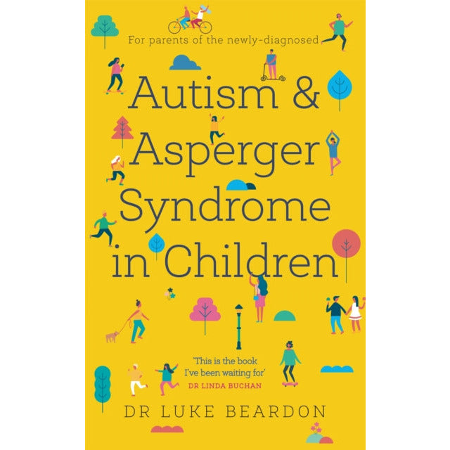 Autism and Asperger Syndrome in Childhood: A Guide for Parents of the Newly Diagnosed by Luke Beardon