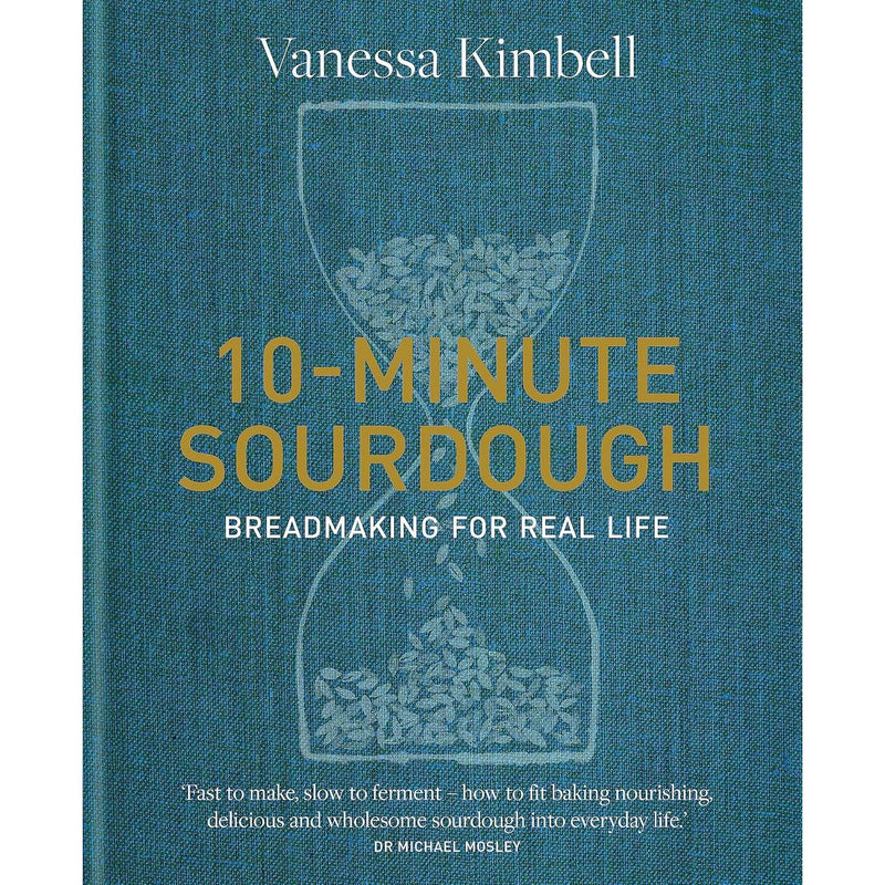 10-Minute Sourdough: Breadmaking for Real Life by Vanessa Kimbell