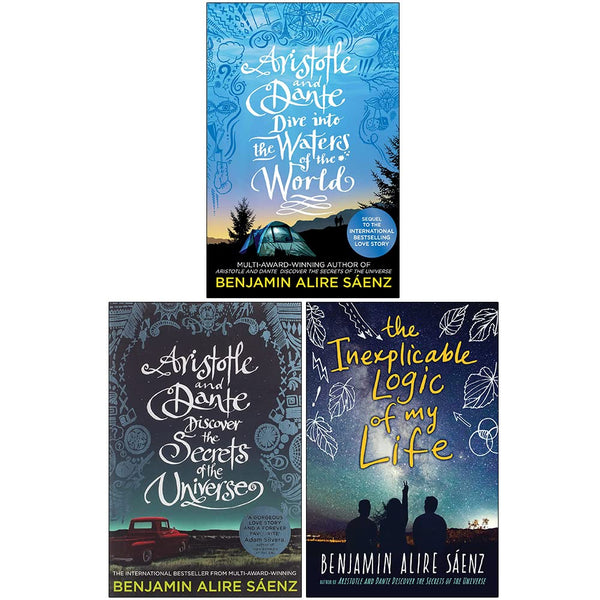 Benjamin Alire Sáenz Collection: A 3-Book Set (Aristotle and Dante Dive Into the Waters of the World, Discover the Secrets of the Universe, The Inexplicable Logic of My Life)