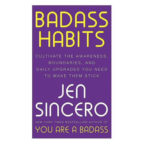 Badass Habits: A Guide to Becoming Your Best Self by Jen Sincero