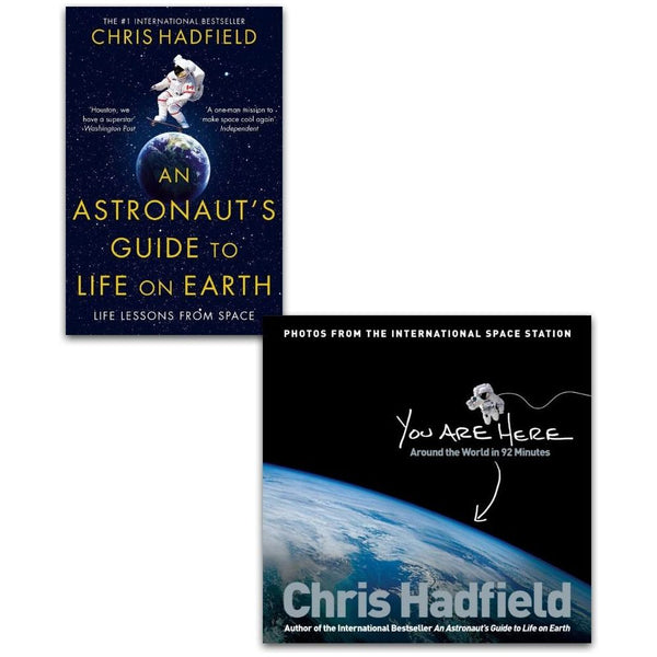 Chris Hadfield Collection: 2 Books Set (An Astronaut’s Guide to Life on Earth, You Are Here: Around the World in 92 Minutes)