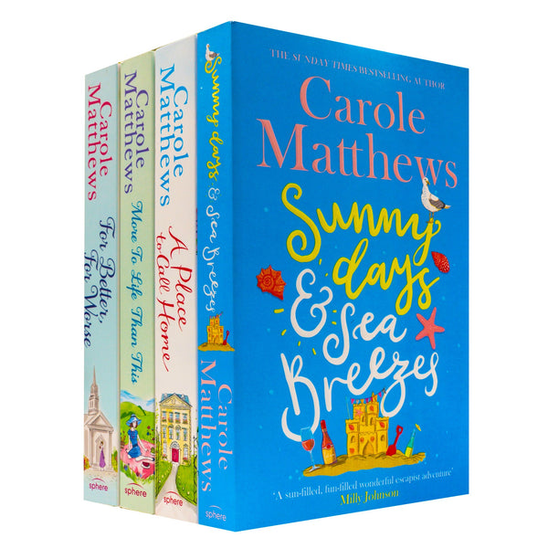 Carole Matthews 4-Book Collection: For Better For Worse, A Place to Call Home, Sunny Days and Sea Breezes, and More to Life Than This.