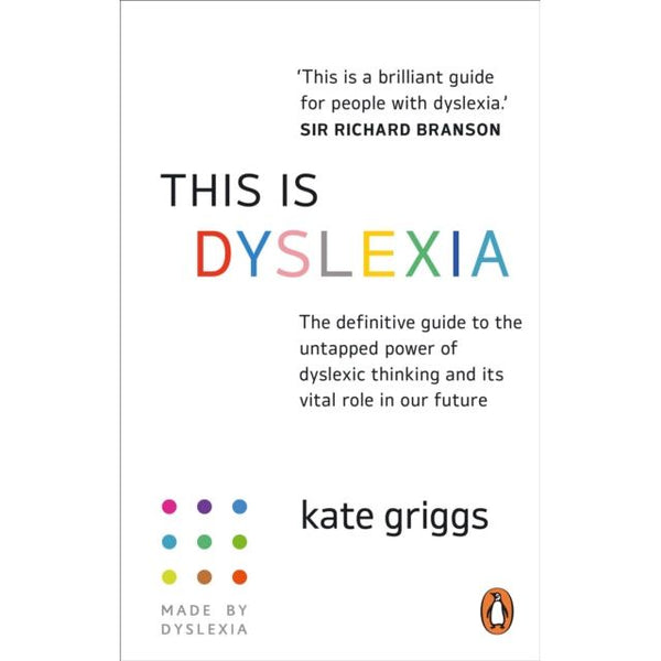 This is Dyslexia : The definitive guide to the untapped power of dyslexic thinking and its vital role in our future