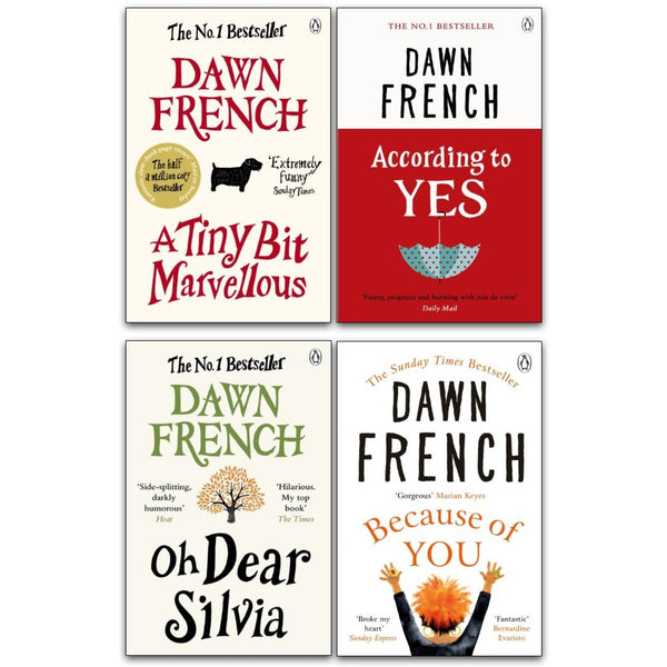 Dawn French: 4-Book Collection (Includes According to Yes, Oh Dear Silvia, A Tiny Bit Marvellous, Because of You)