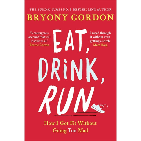 Eat, Drink, Run: How I Got Fit Without Going Overboard by Bryony Gordon