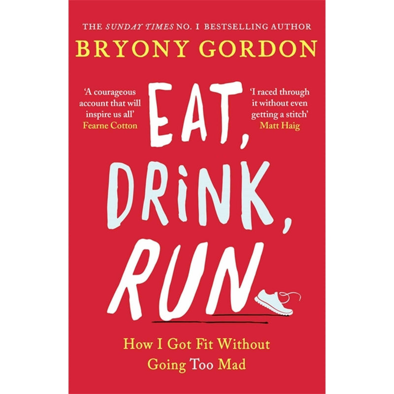 Eat, Drink, Run: How I Got Fit Without Going Overboard by Bryony Gordon