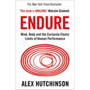 Endure: Mind, Body, and the Curiously Elastic Limits of Human Performance by Alex Hutchinson