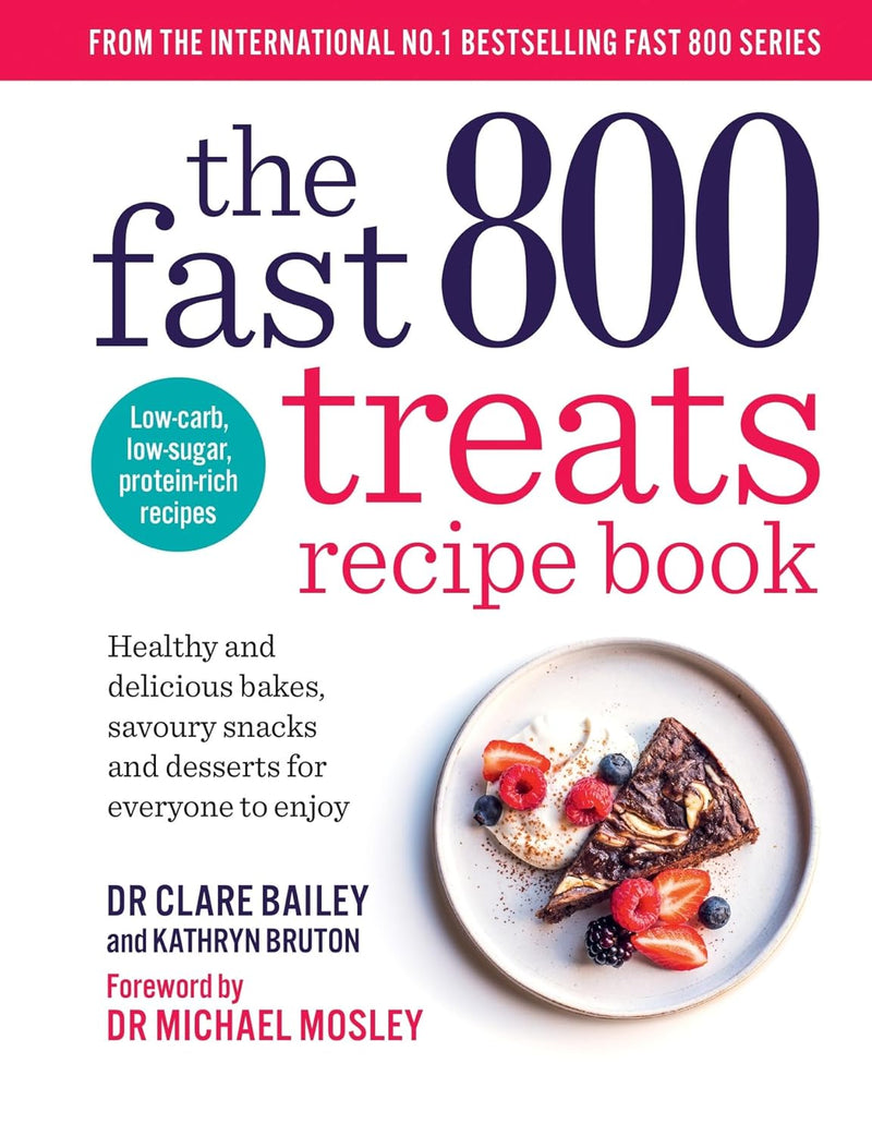 The Fast 800 Treats Recipe Book by Dr Clare Bailey, Dr Michael Mosley (The Fast 800 series)