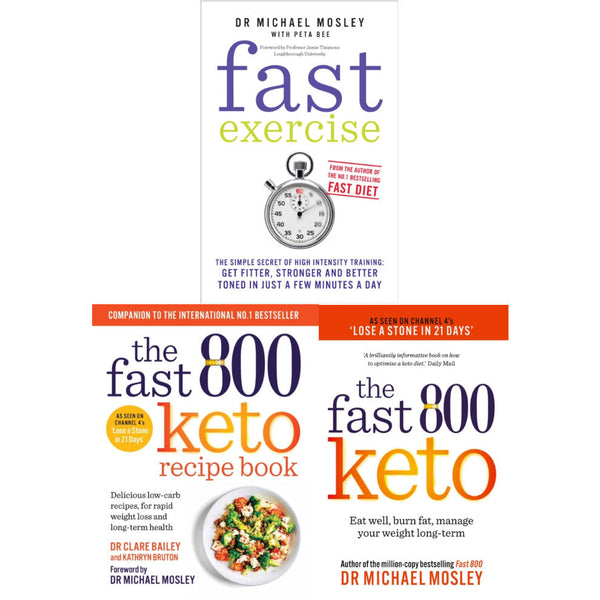 Fast Exercise, The Fast 800 Keto, The Fast 800 Keto Recipe Book by Dr. Michael Mosley: 3-Book Collection Set