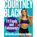 Fit Foods and Fakeaways: 2021's New Healthy Cookbook with Simple and Delicious Recipes by Courtney Black