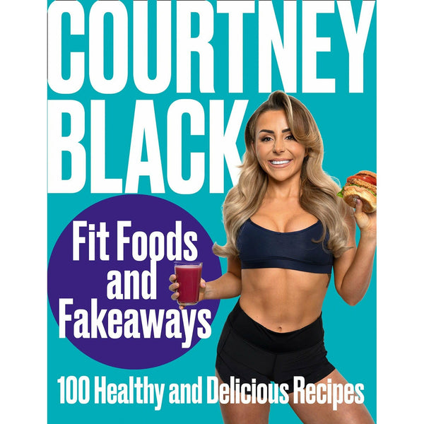 Fit Foods and Fakeaways: 2021's New Healthy Cookbook with Simple and Delicious Recipes by Courtney Black