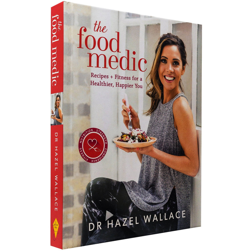 The Food Medic: Recipes & Fitness for a Healthier, Happier You by Dr. Hazel Wallace