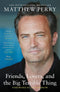 Friends, Lovers and the Big Terrible Thing: The powerful memoir from the beloved star of Friends by Matthew Perry