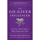 The Go-Giver Influencer: A Persuasive Little Story by Bob Burg