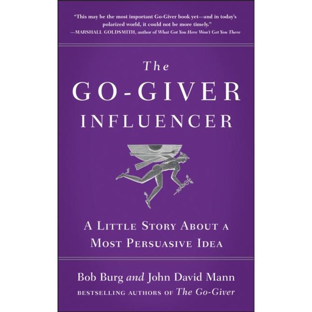 The Go-Giver Influencer: A Persuasive Little Story by Bob Burg