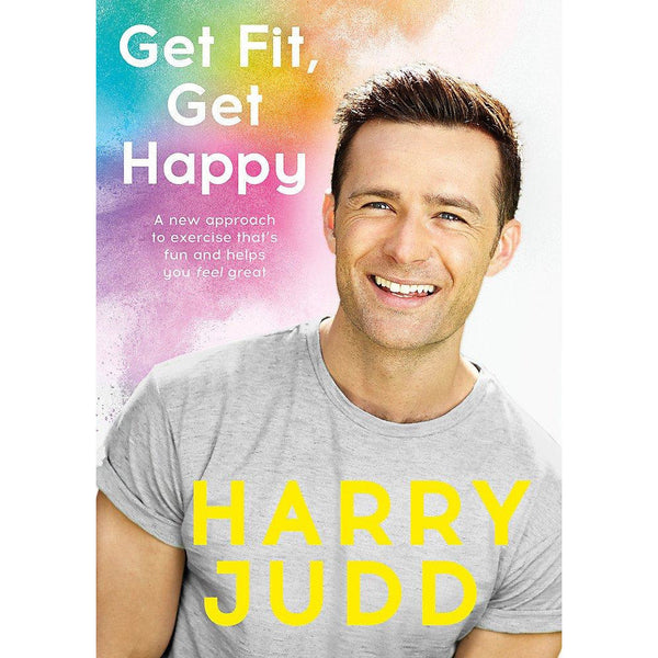 Get Fit, Get Happy: A Fun Approach to Exercise That Helps You Feel Great by Harry Judd