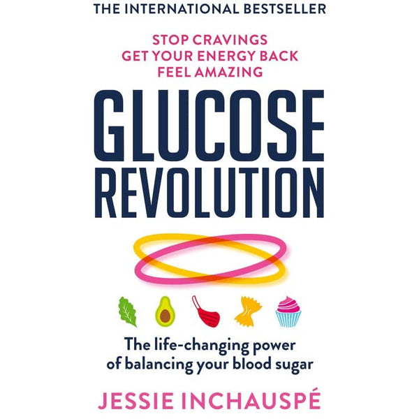 Glucose Revolution: The Impact of Balanced Blood Sugar on Your Life by Jessie Inchauspe