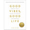 Good Vibes, Good Life, Ten Times Happier, Ten to Zen: 3-Book Collection Set