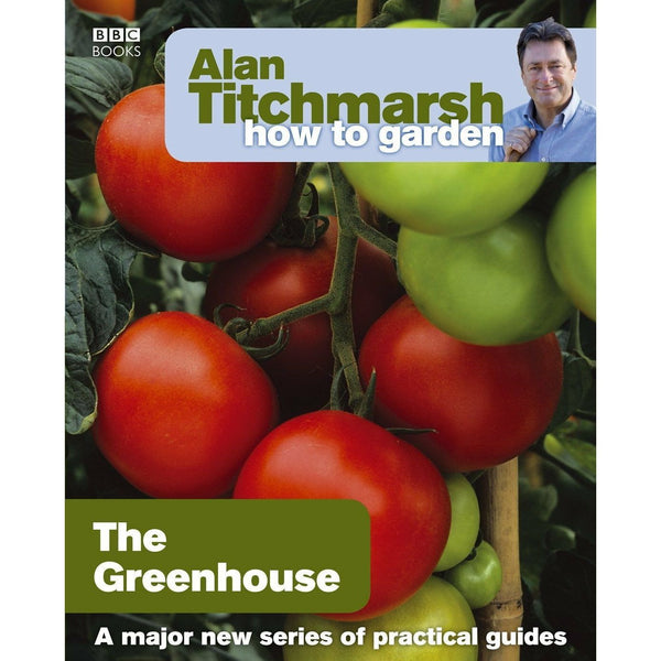 Alan Titchmarsh's How to Garden: Greenhouse Gardening