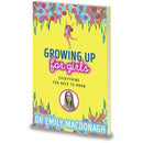 Growing Up for Girls: Everything You Need to Know by Dr. Emily MacDonagh