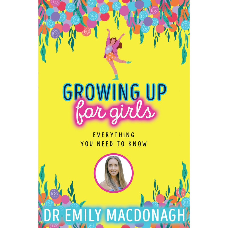 Growing Up for Girls: Everything You Need to Know by Dr. Emily MacDonagh