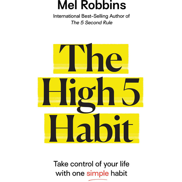 The High 5 Habit: Take Charge of Your Life with a Simple Change by Mel Robbins