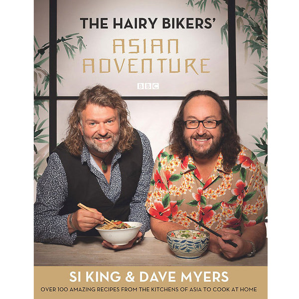 The Hairy Bikers' Asian Adventure: Over 100 Amazing Recipes from Asian Kitchens for Home Cooking