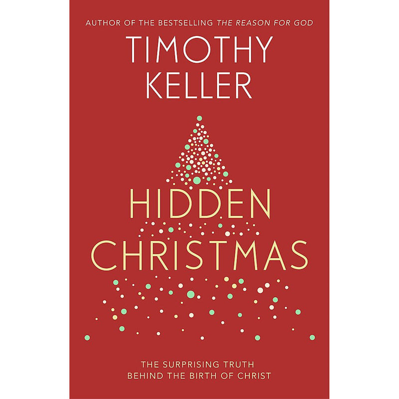 Hidden Christmas: The Surprising Truth behind the Birth of Christ by Timothy Keller