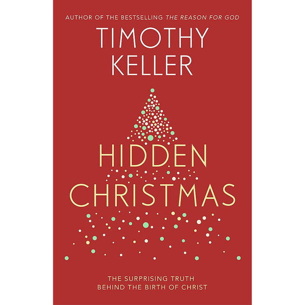 Hidden Christmas: The Surprising Truth Behind Christ's Birth by Timothy Keller