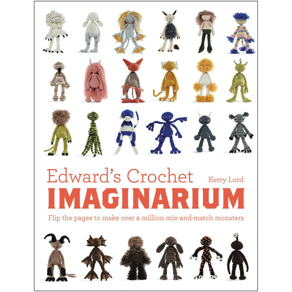 Edward's Crochet Imaginarium: Create Over a Million Mix-and-Match Monsters by Kerry Lord