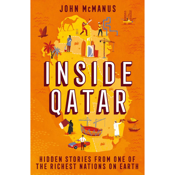 Inside Qatar: Untold Stories from One of the Wealthiest Nations by John McManus