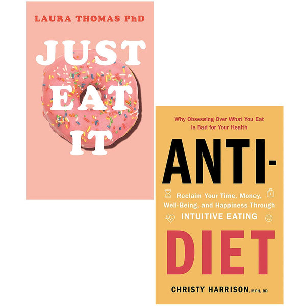 Just Eat It & Anti-Diet: 2-Book Collection on Reclaiming Your Time and Money Through Intuitive Eating